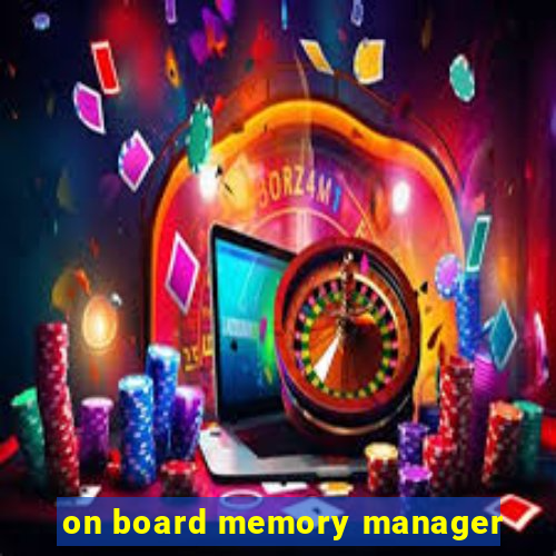 on board memory manager